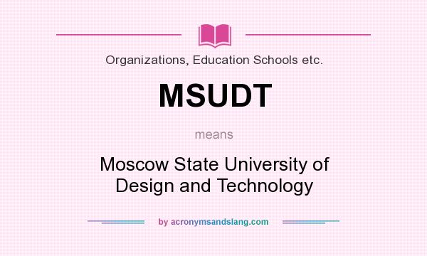 What does MSUDT mean? It stands for Moscow State University of Design and Technology