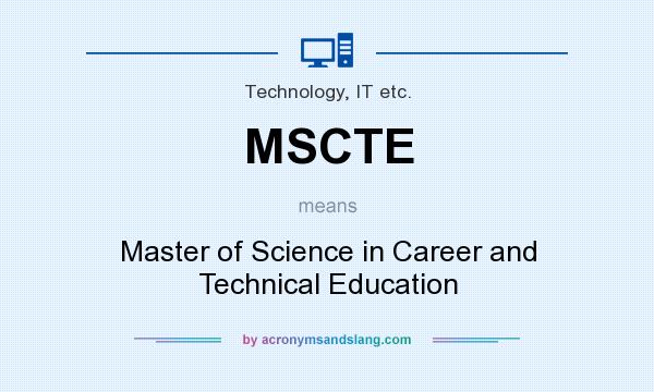 What does MSCTE mean? It stands for Master of Science in Career and Technical Education