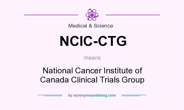 What does NCIC-CTG mean? It stands for National Cancer Institute of Canada Clinical Trials Group