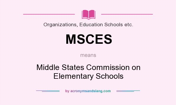 What does MSCES mean? It stands for Middle States Commission on Elementary Schools