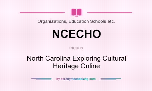 What does NCECHO mean? It stands for North Carolina Exploring Cultural Heritage Online