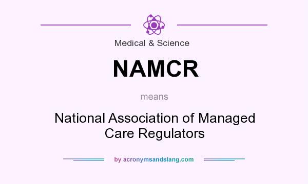What does NAMCR mean? It stands for National Association of Managed Care Regulators