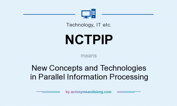 What does NCTPIP mean? It stands for New Concepts and Technologies in Parallel Information Processing
