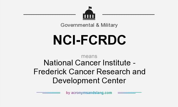 What does NCI-FCRDC mean? It stands for National Cancer Institute - Frederick Cancer Research and Development Center
