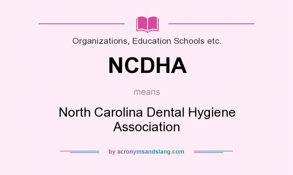 What does NCDHA mean? It stands for North Carolina Dental Hygiene Association