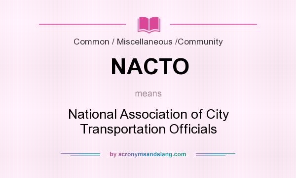 What does NACTO mean? It stands for National Association of City Transportation Officials
