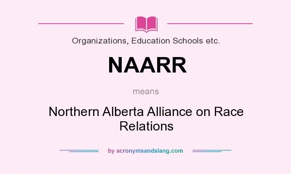 What does NAARR mean? It stands for Northern Alberta Alliance on Race Relations