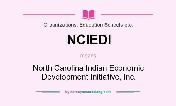 What does NCIEDI mean? It stands for North Carolina Indian Economic Development Initiative, Inc.