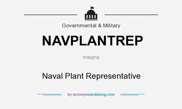 What does NAVPLANTREP mean? It stands for Naval Plant Representative