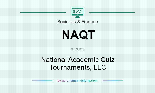 What does NAQT mean? It stands for National Academic Quiz Tournaments, LLC