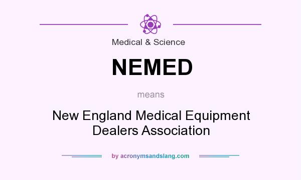 What does NEMED mean? It stands for New England Medical Equipment Dealers Association