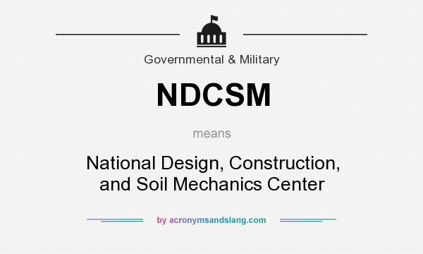 What does NDCSM mean? It stands for National Design, Construction, and Soil Mechanics Center