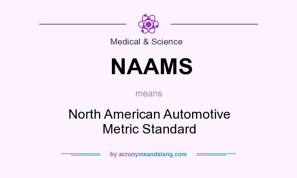 What does NAAMS mean? It stands for North American Automotive Metric Standard