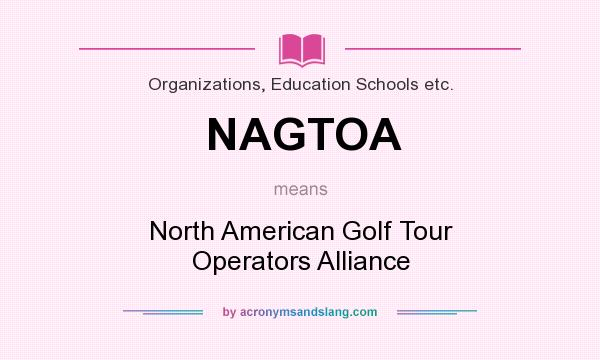 What does NAGTOA mean? It stands for North American Golf Tour Operators Alliance