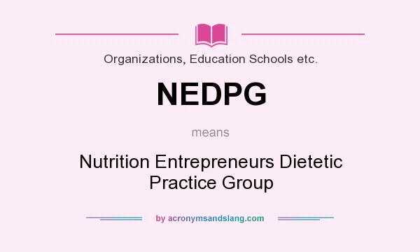 What does NEDPG mean? It stands for Nutrition Entrepreneurs Dietetic Practice Group