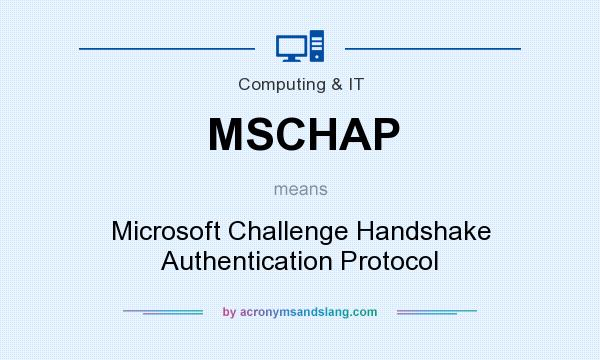 What does MSCHAP mean? It stands for Microsoft Challenge Handshake Authentication Protocol