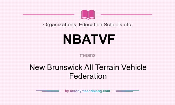 What does NBATVF mean? It stands for New Brunswick All Terrain Vehicle Federation