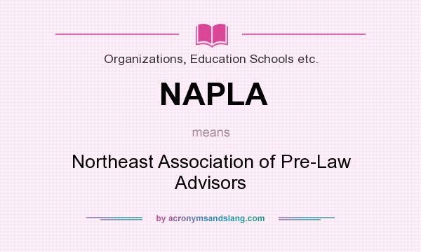 What does NAPLA mean? It stands for Northeast Association of Pre-Law Advisors
