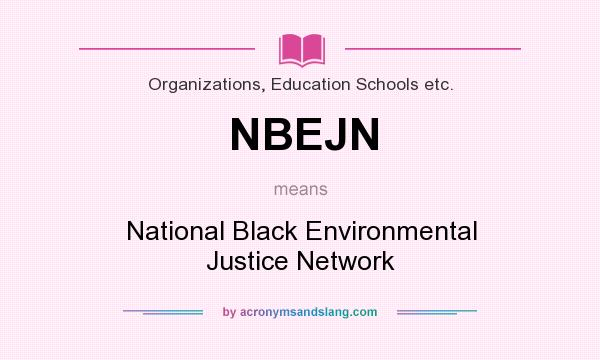 What does NBEJN mean? It stands for National Black Environmental Justice Network
