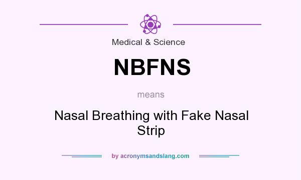 What does NBFNS mean? It stands for Nasal Breathing with Fake Nasal Strip