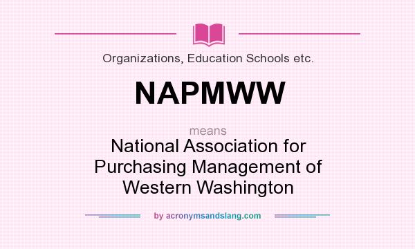 What does NAPMWW mean? It stands for National Association for Purchasing Management of Western Washington
