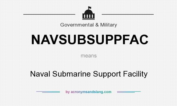 What does NAVSUBSUPPFAC mean? It stands for Naval Submarine Support Facility