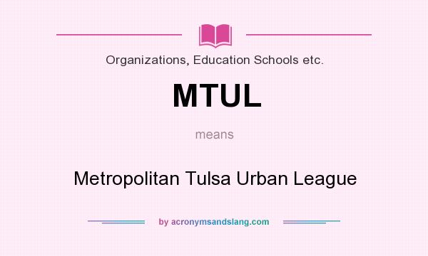 What does MTUL mean? It stands for Metropolitan Tulsa Urban League