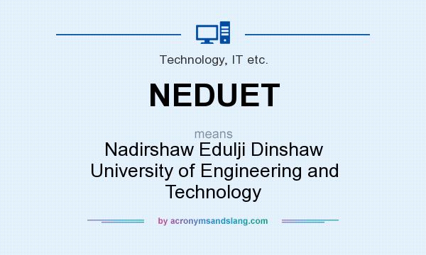 What does NEDUET mean? It stands for Nadirshaw Edulji Dinshaw University of Engineering and Technology