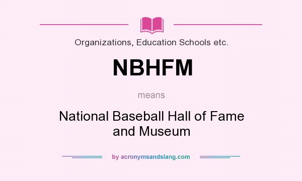 What does NBHFM mean? It stands for National Baseball Hall of Fame and Museum
