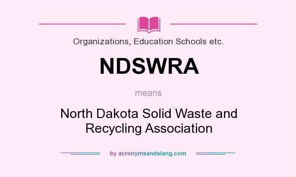 What does NDSWRA mean? It stands for North Dakota Solid Waste and Recycling Association