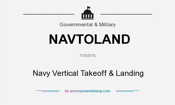 What does NAVTOLAND mean? It stands for Navy Vertical Takeoff & Landing