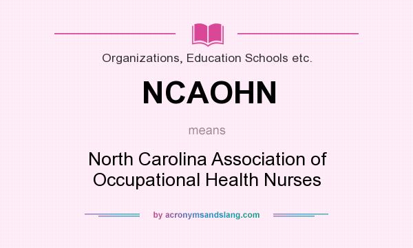 What does NCAOHN mean? It stands for North Carolina Association of Occupational Health Nurses