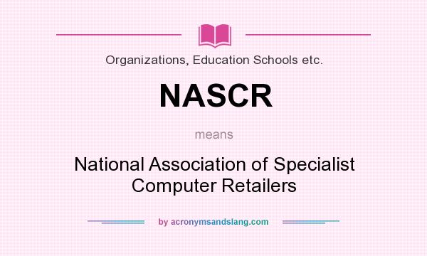What does NASCR mean? It stands for National Association of Specialist Computer Retailers