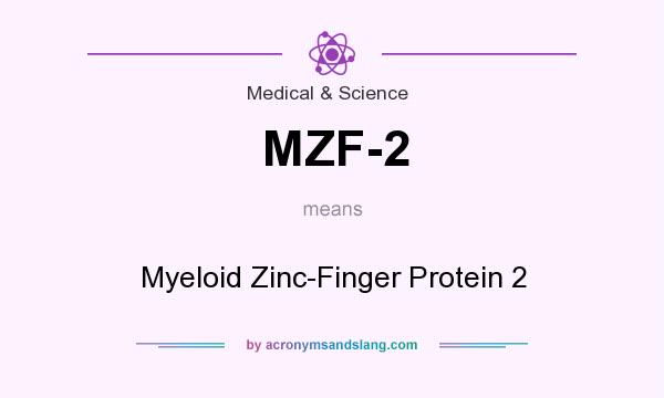What does MZF-2 mean? It stands for Myeloid Zinc-Finger Protein 2