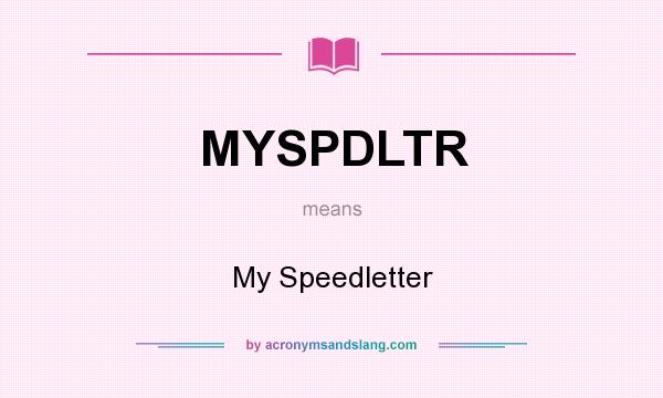 What does MYSPDLTR mean? It stands for My Speedletter