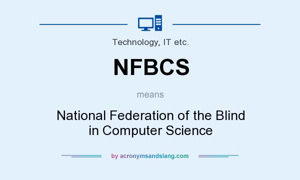 What does NFBCS mean? It stands for National Federation of the Blind in Computer Science