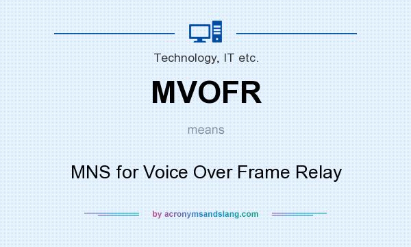 What does MVOFR mean? It stands for MNS for Voice Over Frame Relay