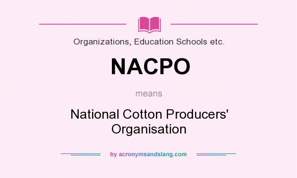 What does NACPO mean? It stands for National Cotton Producers` Organisation