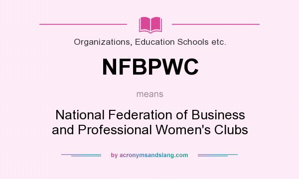 What does NFBPWC mean? It stands for National Federation of Business and Professional Women`s Clubs
