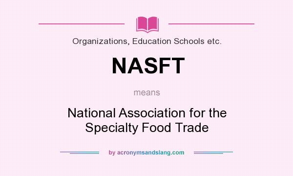 What does NASFT mean? It stands for National Association for the Specialty Food Trade
