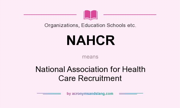 What does NAHCR mean? It stands for National Association for Health Care Recruitment