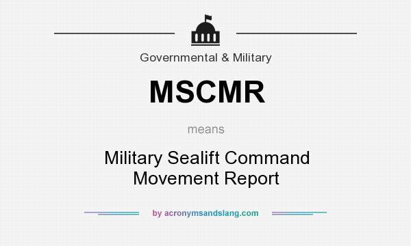 What does MSCMR mean? It stands for Military Sealift Command Movement Report
