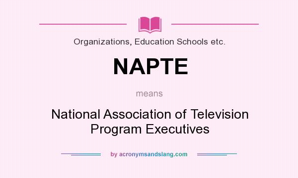 What does NAPTE mean? It stands for National Association of Television Program Executives