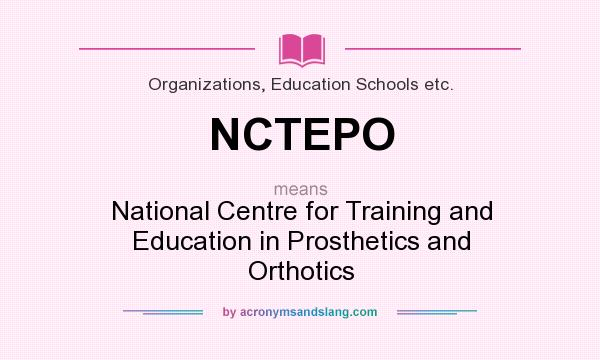 What does NCTEPO mean? It stands for National Centre for Training and Education in Prosthetics and Orthotics
