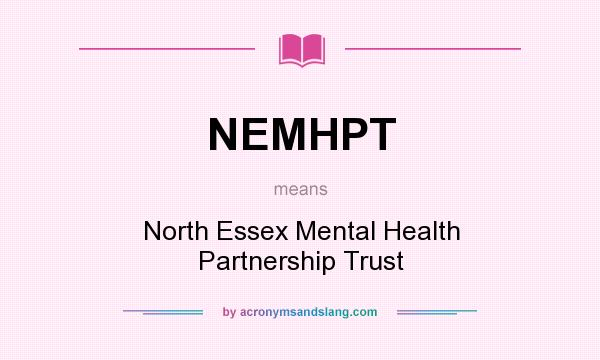 What does NEMHPT mean? It stands for North Essex Mental Health Partnership Trust