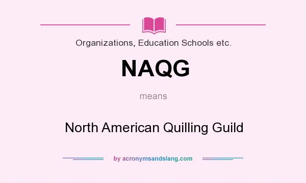 What does NAQG mean? It stands for North American Quilling Guild
