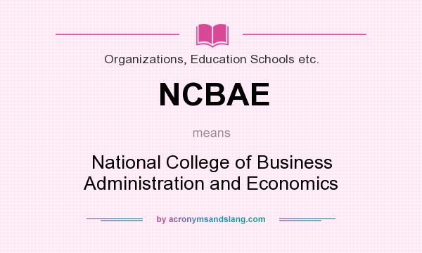 What does NCBAE mean? It stands for National College of Business Administration and Economics