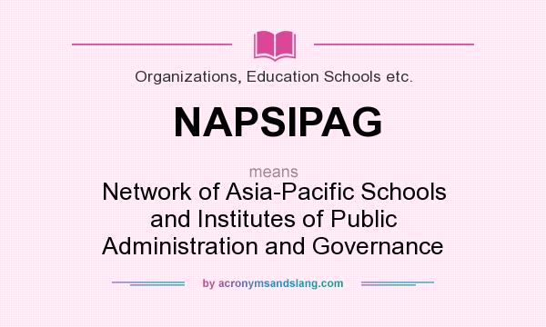 What does NAPSIPAG mean? It stands for Network of Asia-Pacific Schools and Institutes of Public Administration and Governance