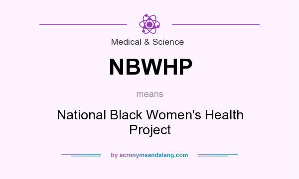 What does NBWHP mean? It stands for National Black Women`s Health Project