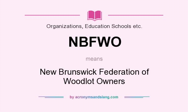 What does NBFWO mean? It stands for New Brunswick Federation of Woodlot Owners